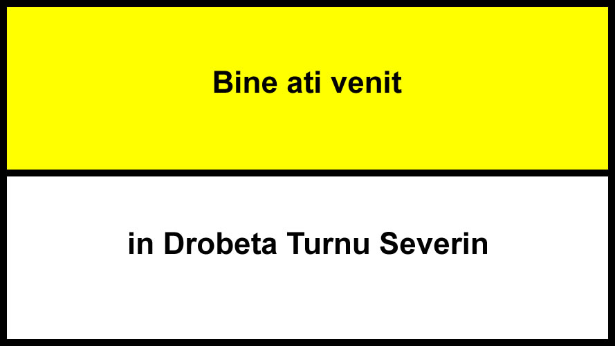 Bine ati venit Drobeta Turnu Severin