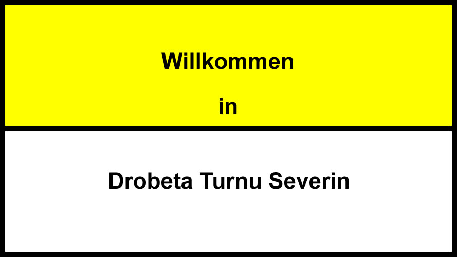 Willkommen in Drobeta Turnu Severin